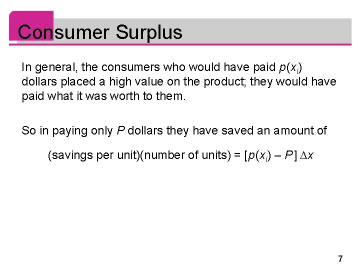 Consumer Surplus In general, the consumers who would have paid p (xi) dollars placed