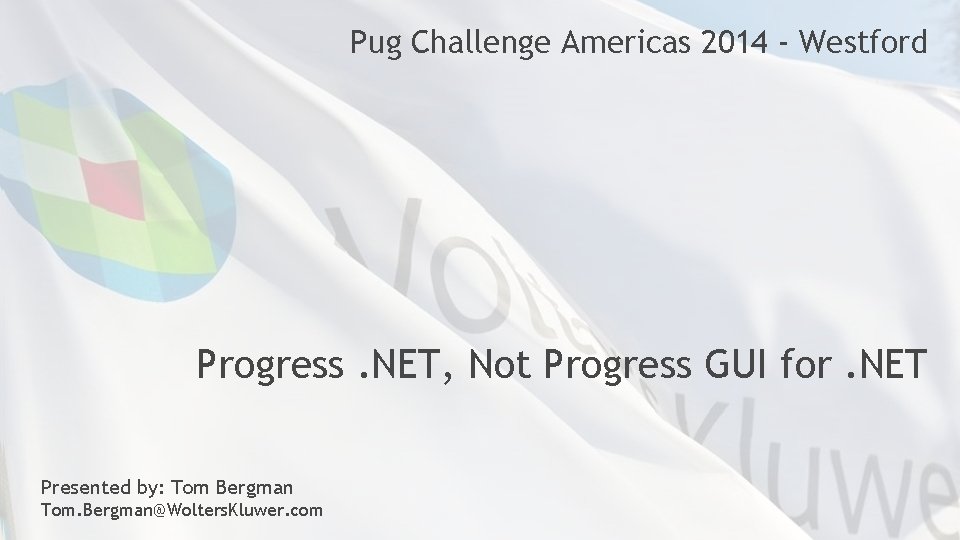 Pug Challenge Americas 2014 - Westford Progress. NET, Not Progress GUI for. NET Presented