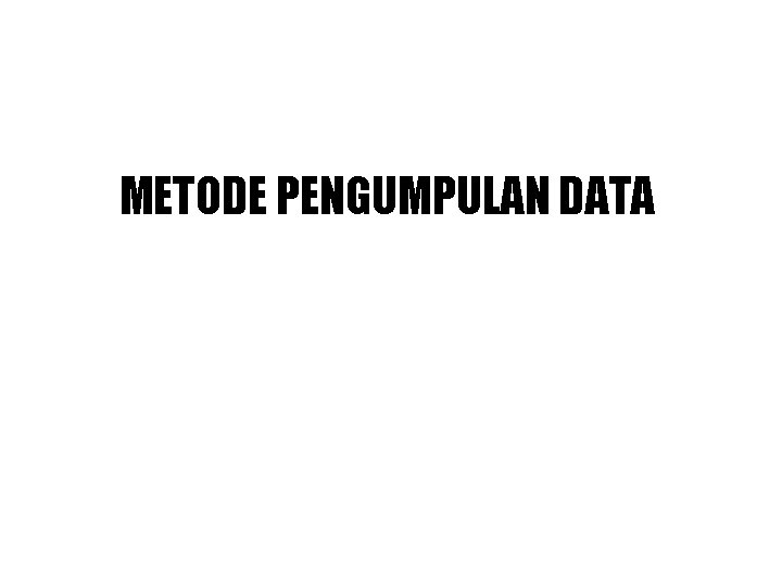 METODE PENGUMPULAN DATA 