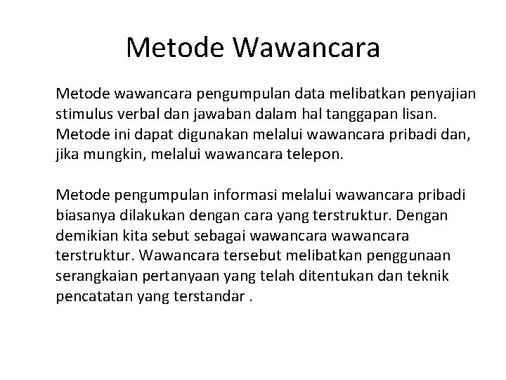 Metode Wawancara Metode wawancara pengumpulan data melibatkan penyajian stimulus verbal dan jawaban dalam hal