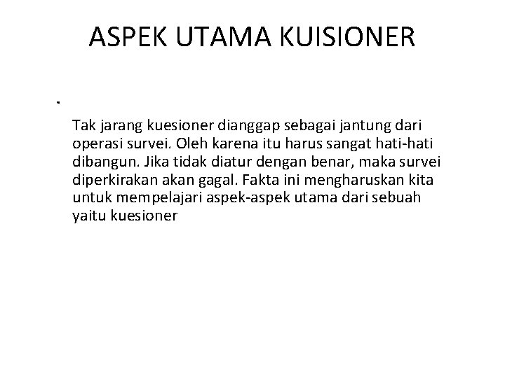 ASPEK UTAMA KUISIONER. Tak jarang kuesioner dianggap sebagai jantung dari operasi survei. Oleh karena