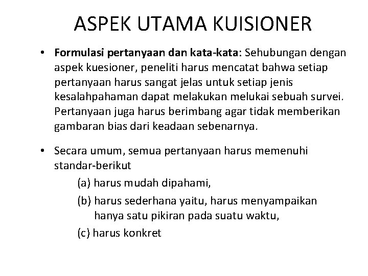 ASPEK UTAMA KUISIONER • Formulasi pertanyaan dan kata-kata: Sehubungan dengan aspek kuesioner, peneliti harus