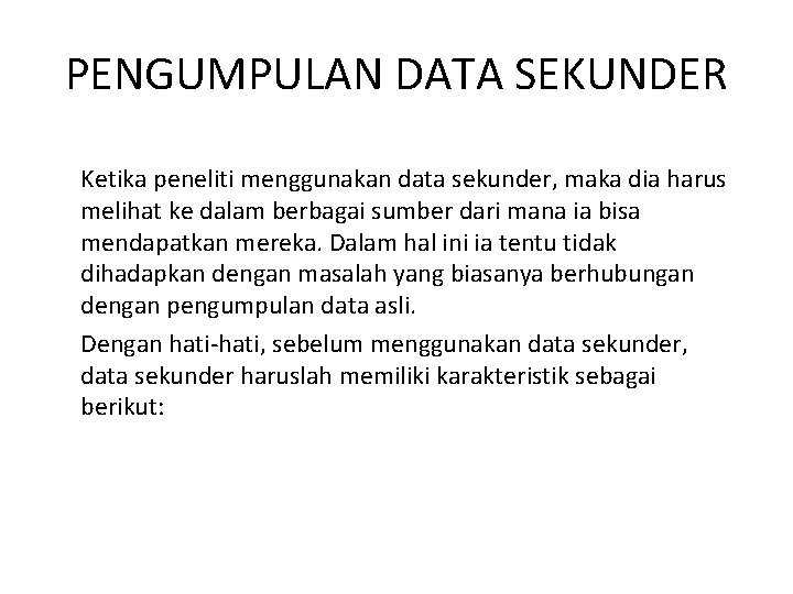 PENGUMPULAN DATA SEKUNDER Ketika peneliti menggunakan data sekunder, maka dia harus melihat ke dalam