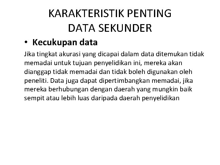 KARAKTERISTIK PENTING DATA SEKUNDER • Kecukupan data Jika tingkat akurasi yang dicapai dalam data