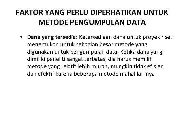 FAKTOR YANG PERLU DIPERHATIKAN UNTUK METODE PENGUMPULAN DATA • Dana yang tersedia: Ketersediaan dana