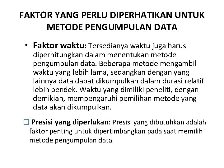 FAKTOR YANG PERLU DIPERHATIKAN UNTUK METODE PENGUMPULAN DATA • Faktor waktu: Tersedianya waktu juga