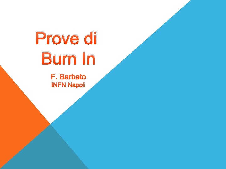 Prove di Burn In F. Barbato INFN Napoli 