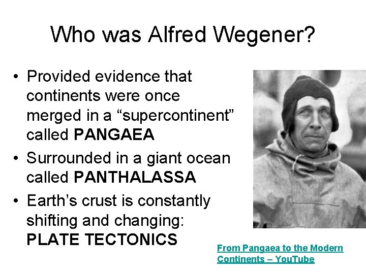 Who was Alfred Wegener? • Provided evidence that continents were once merged in a