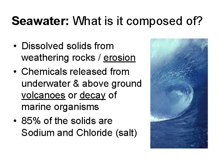Seawater: What is it composed of? • Dissolved solids from weathering rocks / erosion