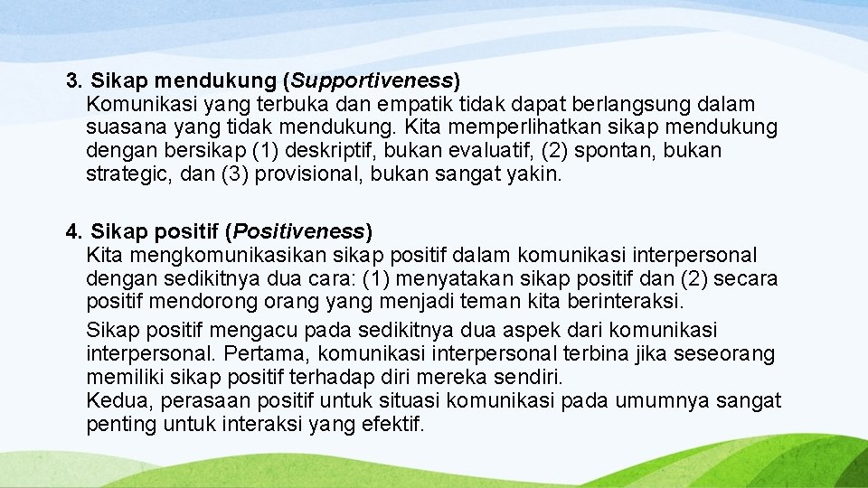 3. Sikap mendukung (Supportiveness) Komunikasi yang terbuka dan empatik tidak dapat berlangsung dalam suasana