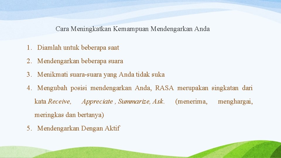 Cara Meningkatkan Kemampuan Mendengarkan Anda 1. Diamlah untuk beberapa saat 2. Mendengarkan beberapa suara