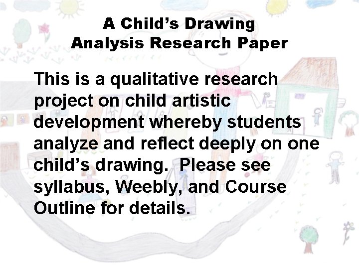 A Child’s Drawing Analysis Research Paper This is a qualitative research project on child