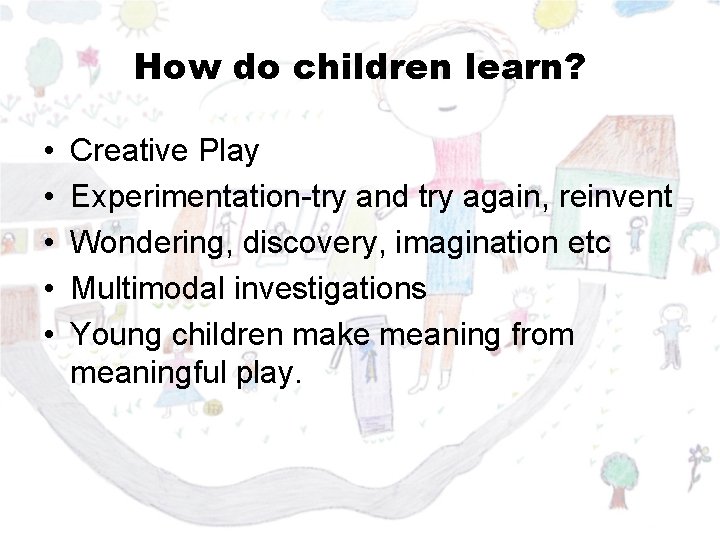 How do children learn? • • • Creative Play Experimentation-try and try again, reinvent