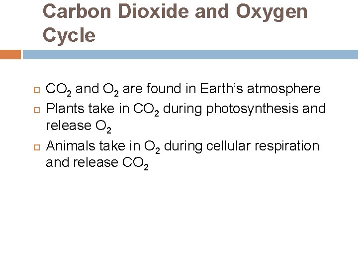 Carbon Dioxide and Oxygen Cycle CO 2 and O 2 are found in Earth’s