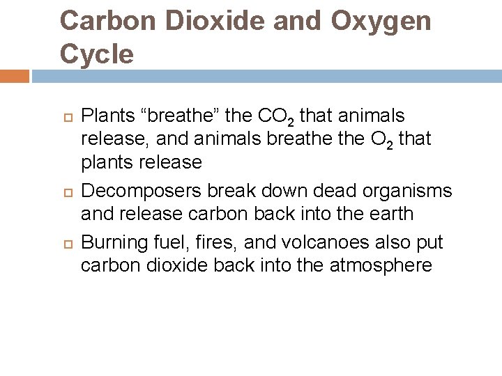 Carbon Dioxide and Oxygen Cycle Plants “breathe” the CO 2 that animals release, and
