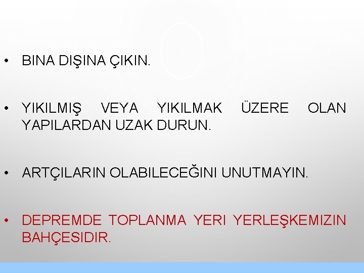  • BINA DIŞINA ÇIKIN. • YIKILMIŞ VEYA YIKILMAK YAPILARDAN UZAK DURUN. ÜZERE OLAN