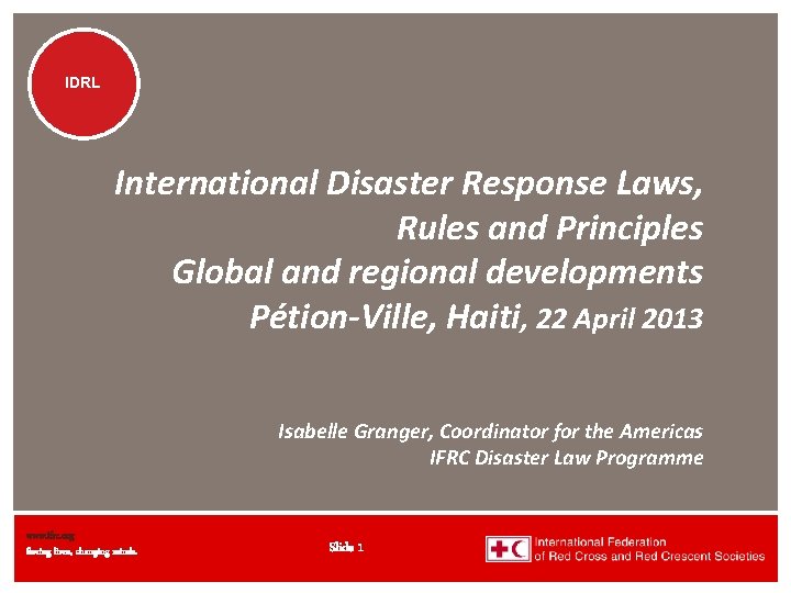 IDRL International Disaster Response Laws, Rules and Principles Global and regional developments Pétion-Ville, Haiti,