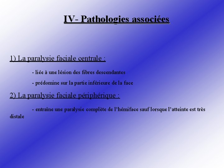 IV- Pathologies associées 1) La paralysie faciale centrale : - liée à une lésion