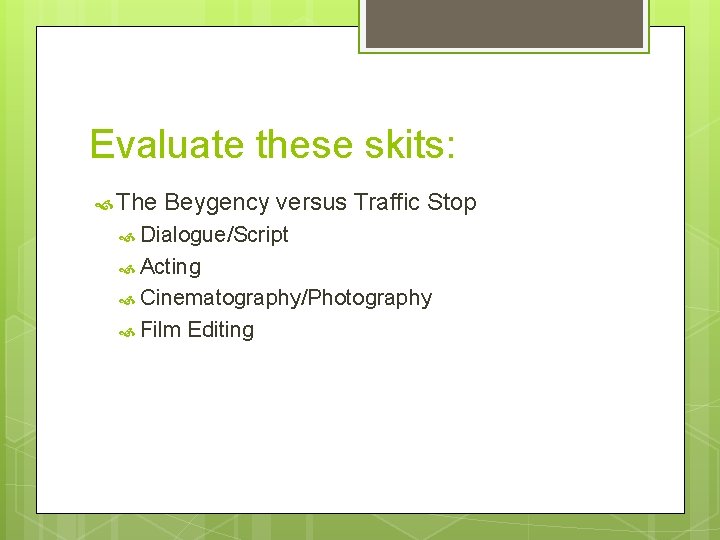 Evaluate these skits: The Beygency versus Traffic Stop Dialogue/Script Acting Cinematography/Photography Film Editing 