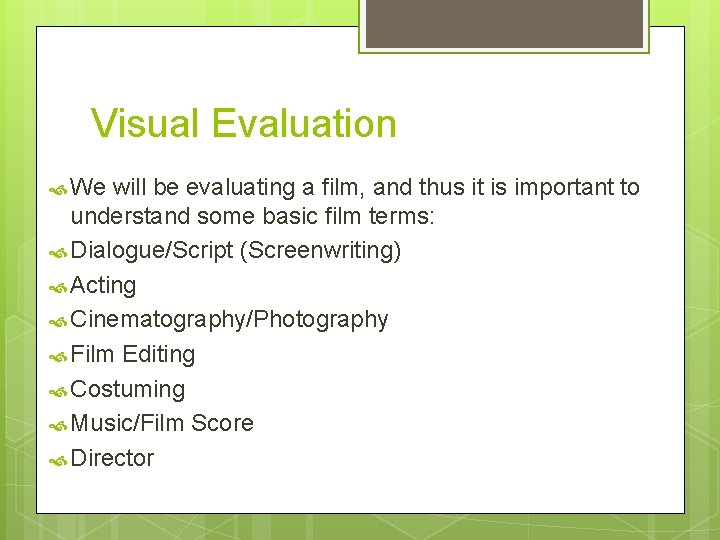 Visual Evaluation We will be evaluating a film, and thus it is important to