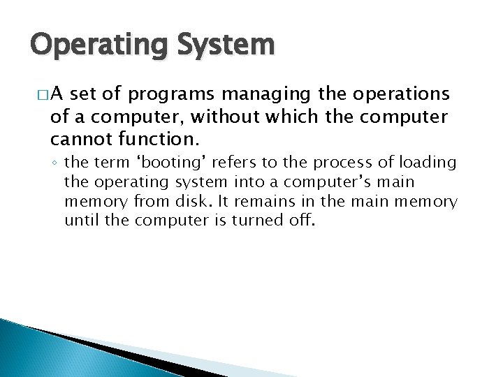 Operating System �A set of programs managing the operations of a computer, without which