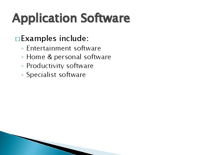 Application Software � Examples ◦ ◦ include: Entertainment software Home & personal software Productivity