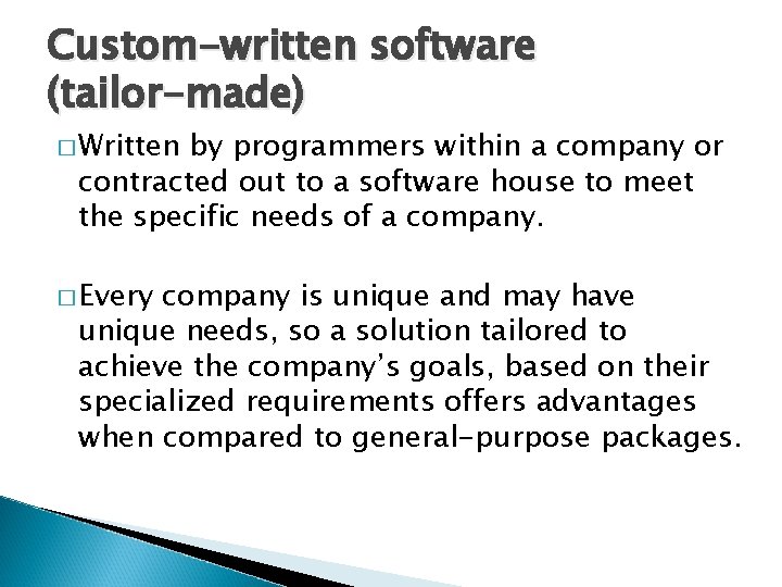 Custom-written software (tailor-made) � Written by programmers within a company or contracted out to