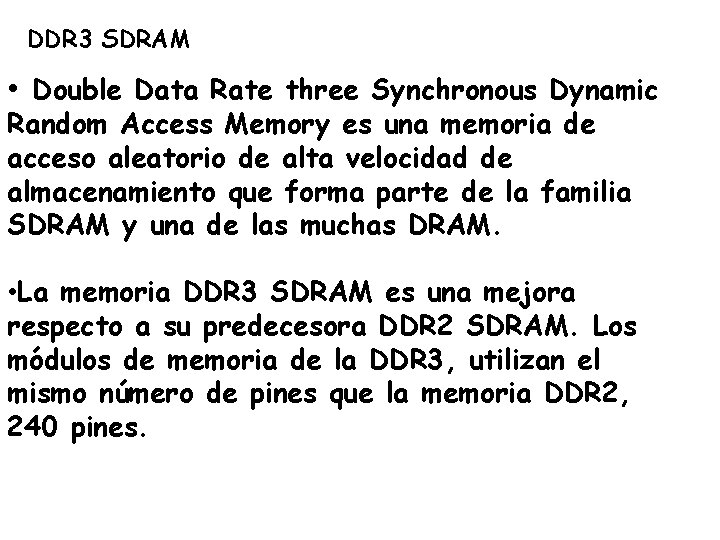 DDR 3 SDRAM • Double Data Rate three Synchronous Dynamic Random Access Memory es