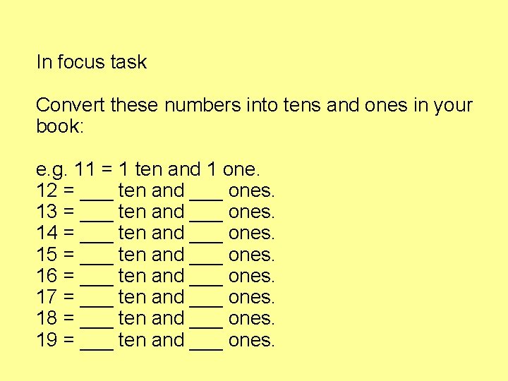 In focus task Convert these numbers into tens and ones in your book: e.