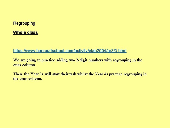 Regrouping Whole class https: //www. harcourtschool. com/activity/elab 2004/gr 3/3. html We are going to