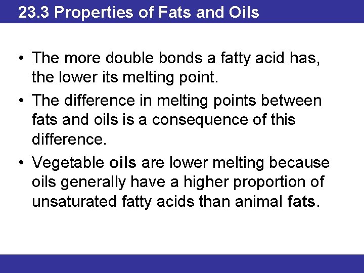 23. 3 Properties of Fats and Oils • The more double bonds a fatty