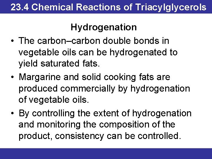 23. 4 Chemical Reactions of Triacylglycerols Hydrogenation • The carbon–carbon double bonds in vegetable