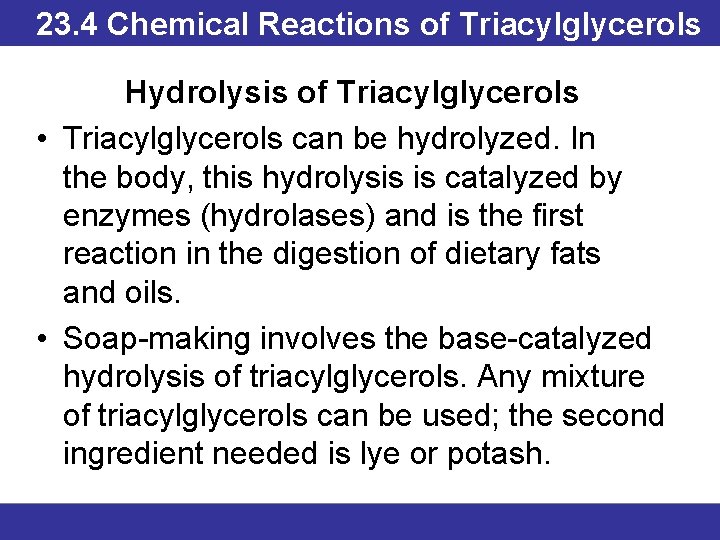 23. 4 Chemical Reactions of Triacylglycerols Hydrolysis of Triacylglycerols • Triacylglycerols can be hydrolyzed.