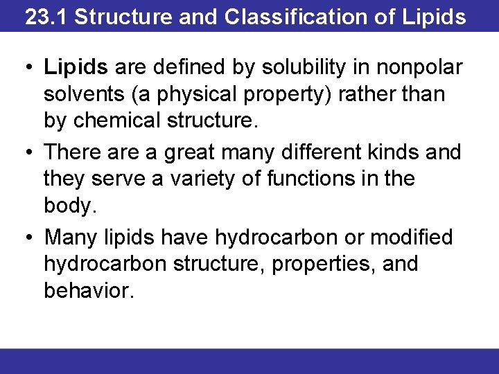 23. 1 Structure and Classification of Lipids • Lipids are defined by solubility in