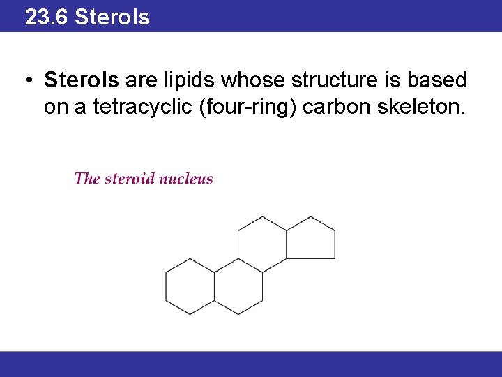 23. 6 Sterols • Sterols are lipids whose structure is based on a tetracyclic