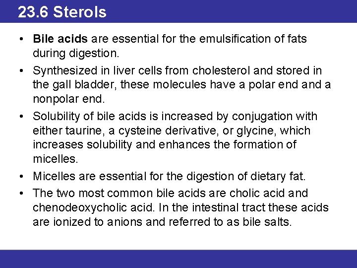 23. 6 Sterols • Bile acids are essential for the emulsification of fats during