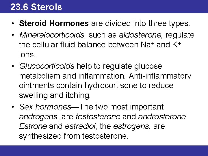 23. 6 Sterols • Steroid Hormones are divided into three types. • Mineralocorticoids, such