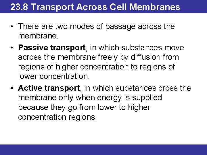 23. 8 Transport Across Cell Membranes • There are two modes of passage across