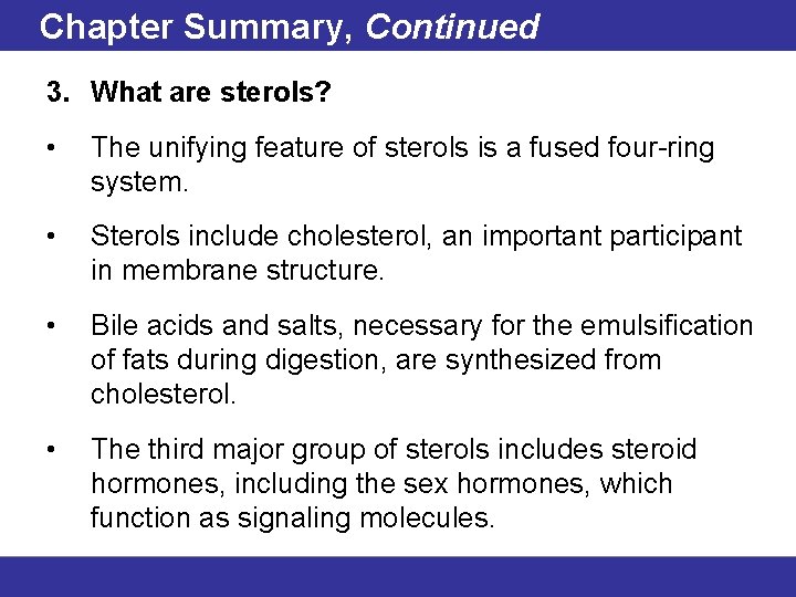 Chapter Summary, Continued 3. What are sterols? • The unifying feature of sterols is