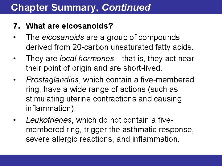Chapter Summary, Continued 7. What are eicosanoids? • The eicosanoids are a group of