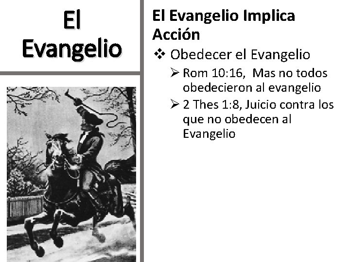 El Evangelio Implica Acción v Obedecer el Evangelio Ø Rom 10: 16, Mas no