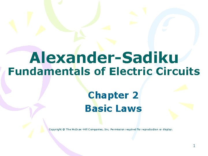 Alexander-Sadiku Fundamentals of Electric Circuits Chapter 2 Basic Laws Copyright © The Mc. Graw-Hill