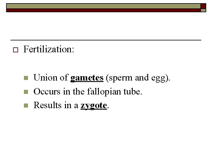 o Fertilization: n n n Union of gametes (sperm and egg). Occurs in the