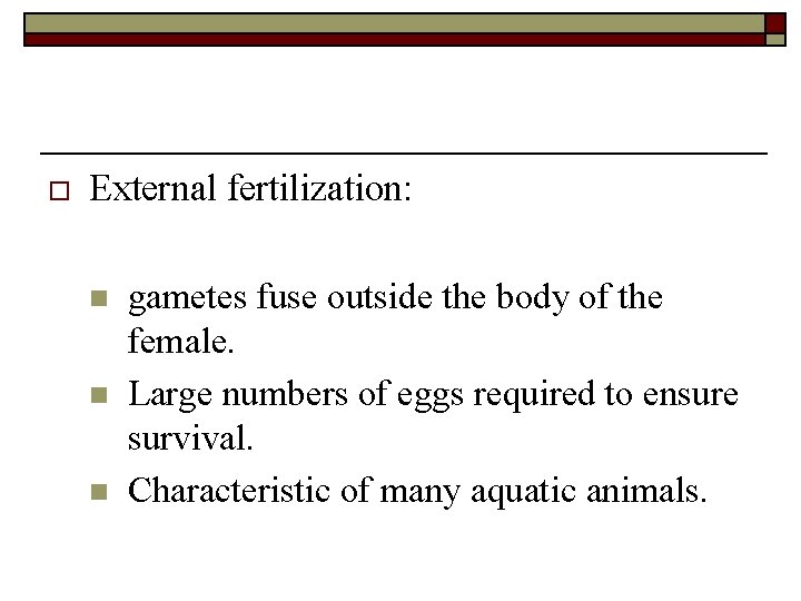 o External fertilization: n n n gametes fuse outside the body of the female.