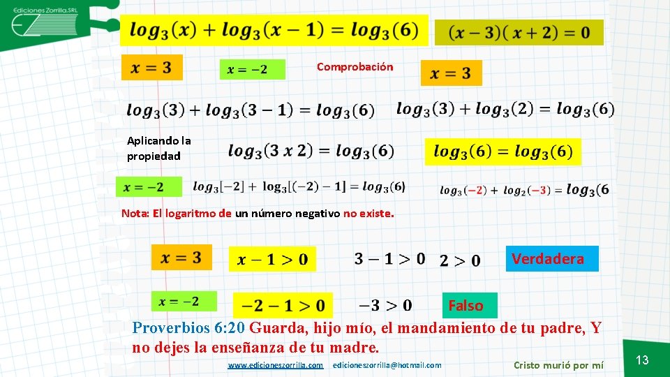 Comprobación Aplicando la propiedad Nota: El logaritmo de un número negativo no existe. Verdadera