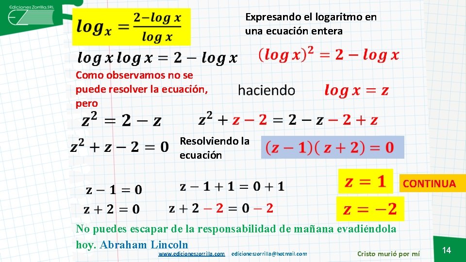 Expresando el logaritmo en una ecuación entera Como observamos no se puede resolver la