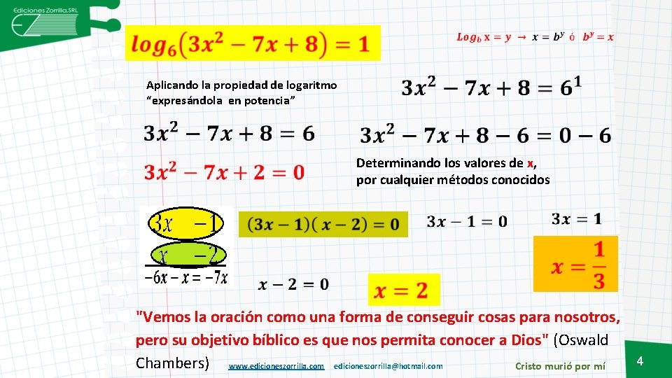 Aplicando la propiedad de logaritmo “expresándola en potencia” Determinando los valores de x, por