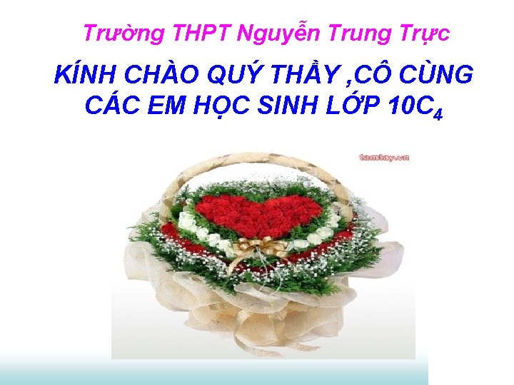 Trường THPT Nguyễn Trung Trực KÍNH CHÀO QUÝ THẦY , CÔ CÙNG CÁC EM