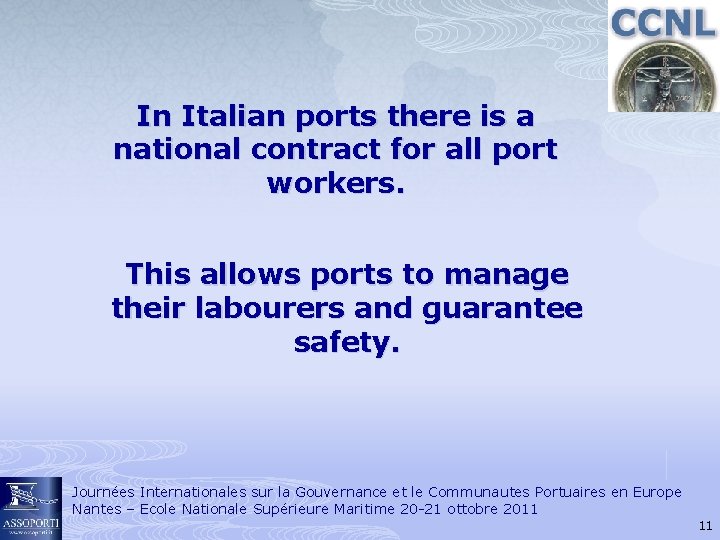 In Italian ports there is a national contract for all port workers. This allows