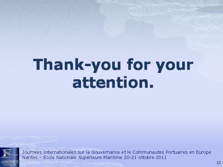 Thank-you for your attention. Journées Internationales sur la Gouvernance et le Communautes Portuaires en